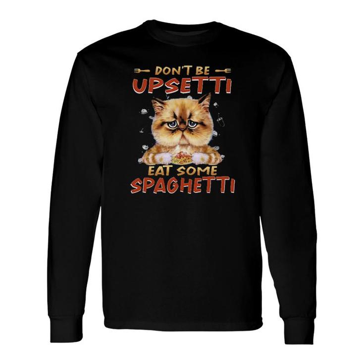 Cat Don't Be Upsetti Eat Some Spaghetti Tee S Long Sleeve T-Shirt T-Shirt
