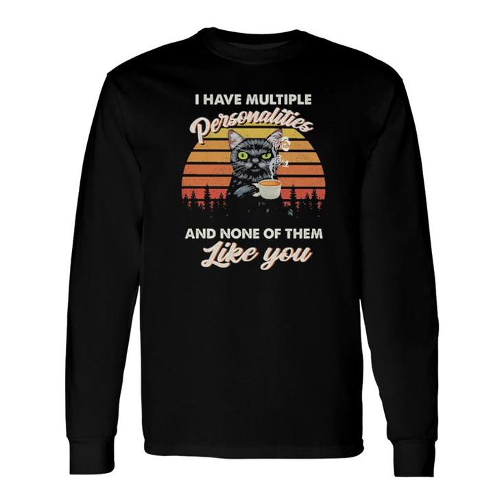 Cat I Have Multiple Personalities And None Of Them Like You Vintage Long Sleeve T-Shirt T-Shirt
