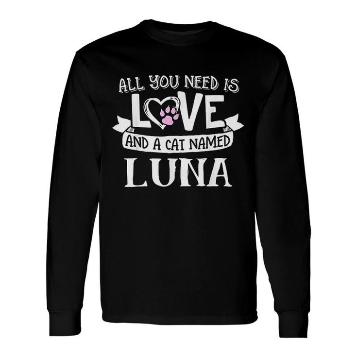 Cat Name Luna All You Need Is Love Long Sleeve T-Shirt T-Shirt
