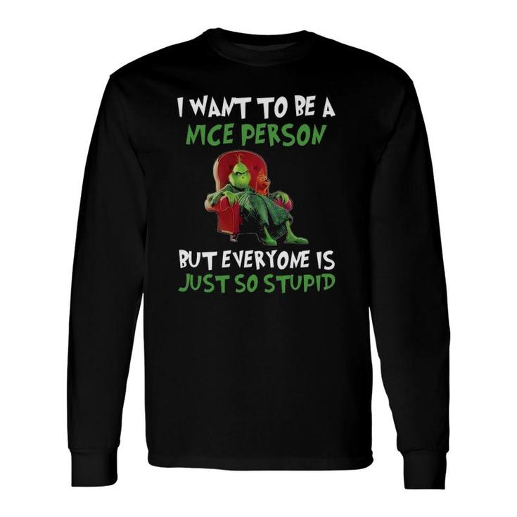 Cat I Want To Be A Nice Person Everyone Is Just So Stupid Long Sleeve T-Shirt T-Shirt