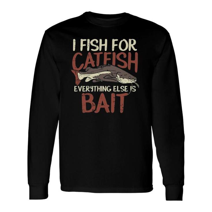 Catfish Fishing Fish For Catfish Everything Else Is Bait Long Sleeve T-Shirt T-Shirt
