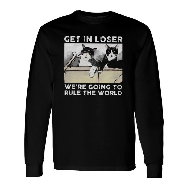 Cats Driving Car Get In Loser We're Going To Rule The World Long Sleeve T-Shirt T-Shirt