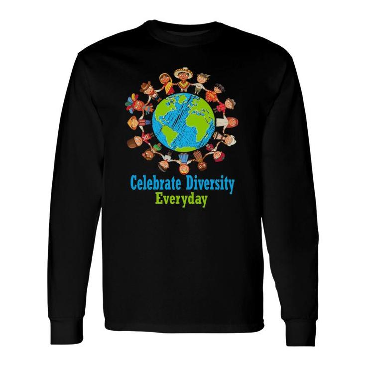 Celebrate Diversity Everyday Teachers & School Student Long Sleeve T-Shirt T-Shirt