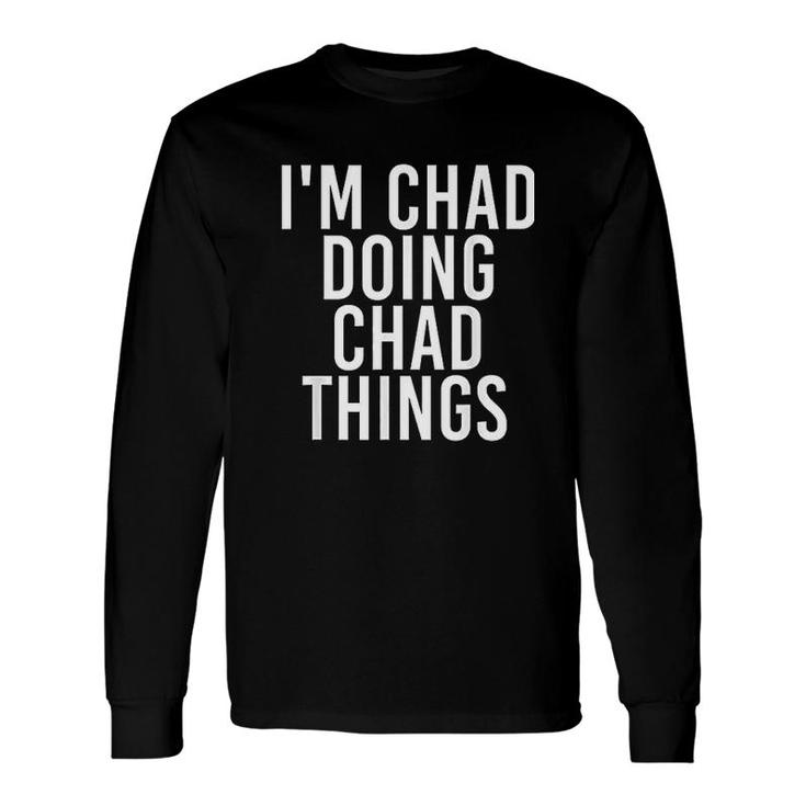 Chad Doing Chad Things Long Sleeve T-Shirt