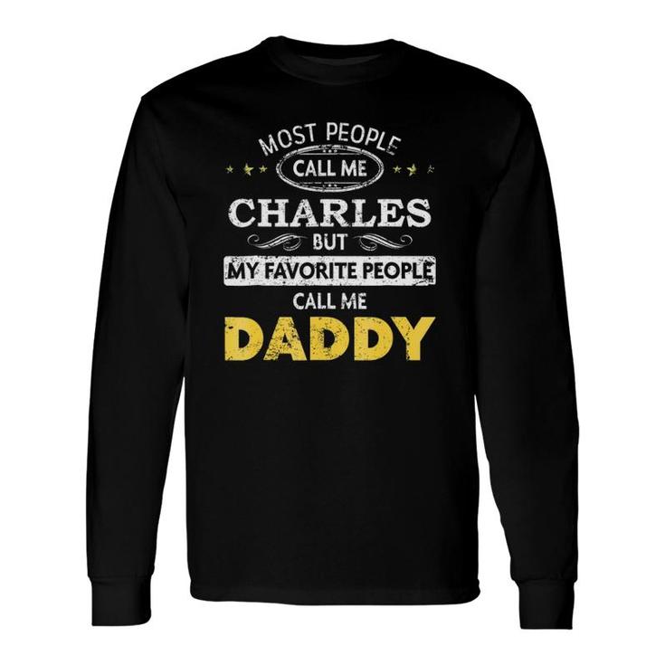 Charles Name My Favorite People Call Me Daddy Long Sleeve T-Shirt T-Shirt