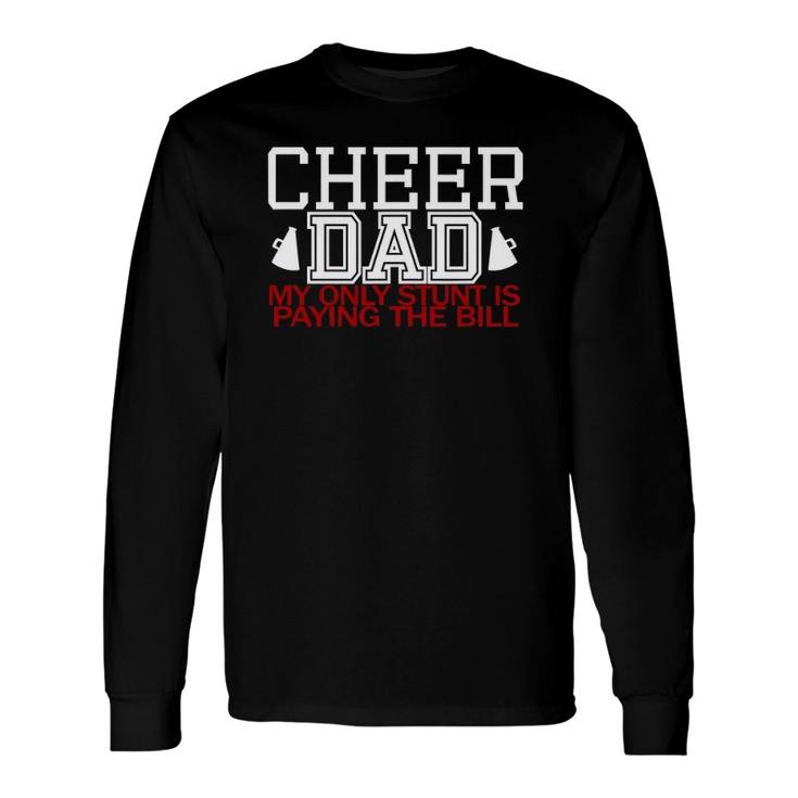 Cheer Dad My Only Stunt Is Paying The Bill Long Sleeve T-Shirt T-Shirt