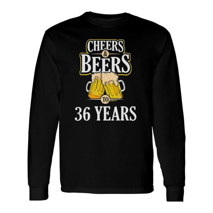 Cheers And Beers To 36 Years Birthday Party Long Sleeve T-Shirt
