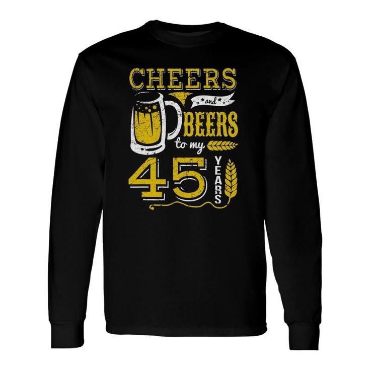 Cheers And Beers To My 45 Years Beer Lover Birthday Apparel Long Sleeve T-Shirt T-Shirt