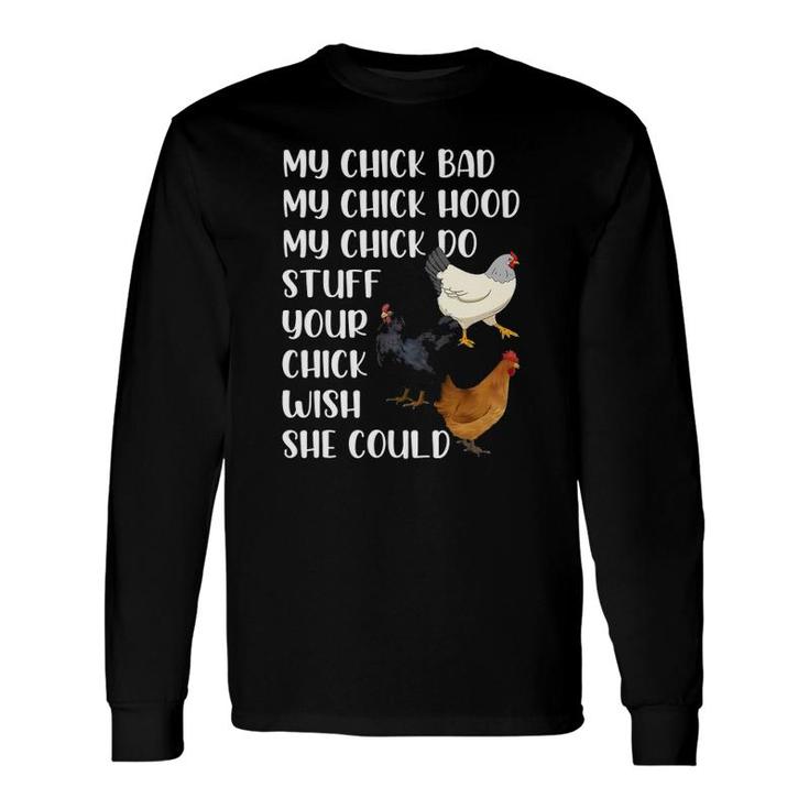 My Chick Bad My Chick Hood My Chick Do Stuff Chicken Long Sleeve T-Shirt T-Shirt