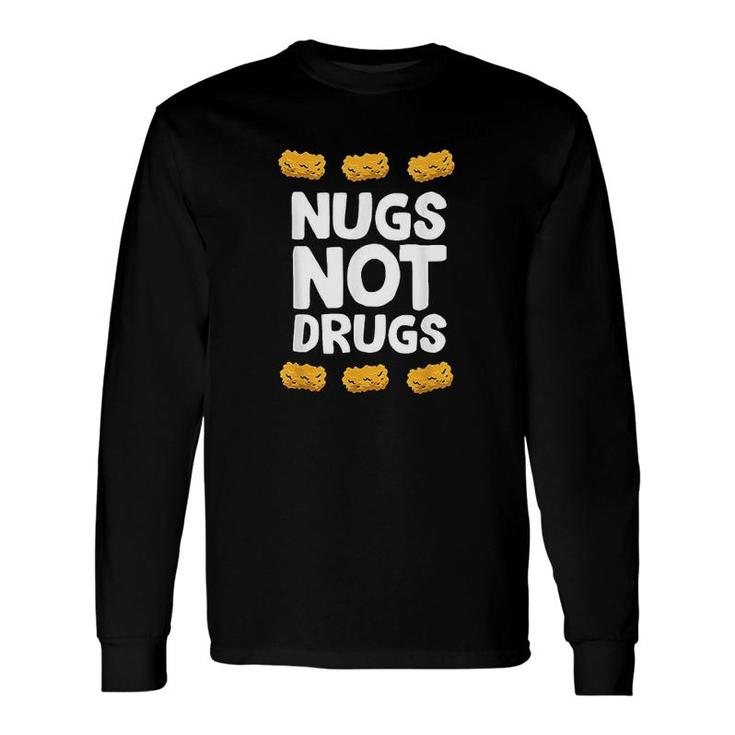 Chicken Nuggets Nugs Not Drugs Love Chicken Nuggets Long Sleeve T-Shirt