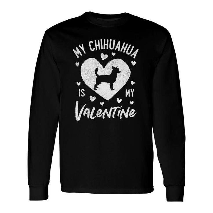 My Chihuahua Is My Valentine Valentines Day Dog Lover Long Sleeve T-Shirt