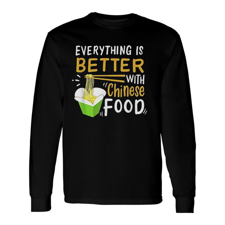 Chinese Take Out Everything Is Better With Chinese Food Long Sleeve T-Shirt