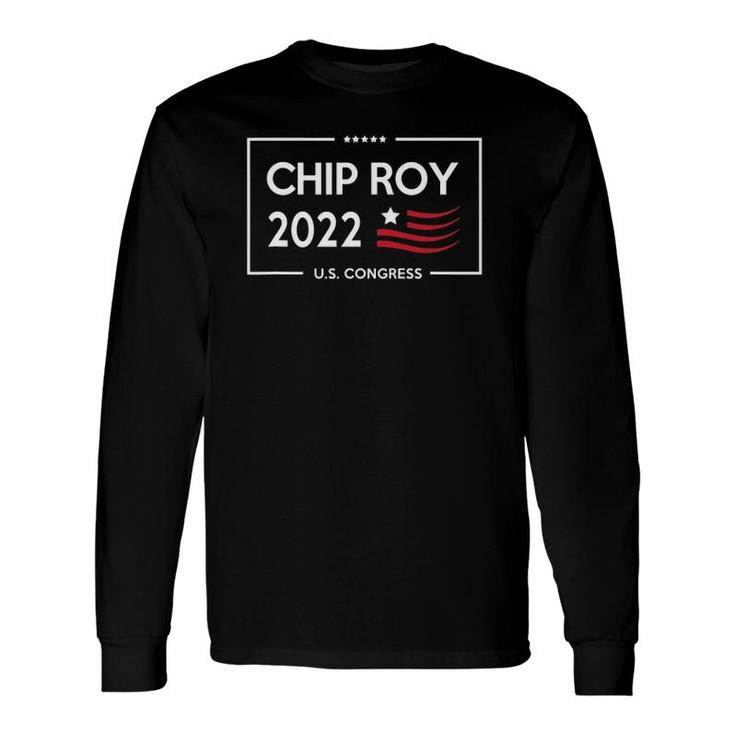 Chip Roy 2022 For Congress Texas Tx-21 Ver2 Long Sleeve T-Shirt