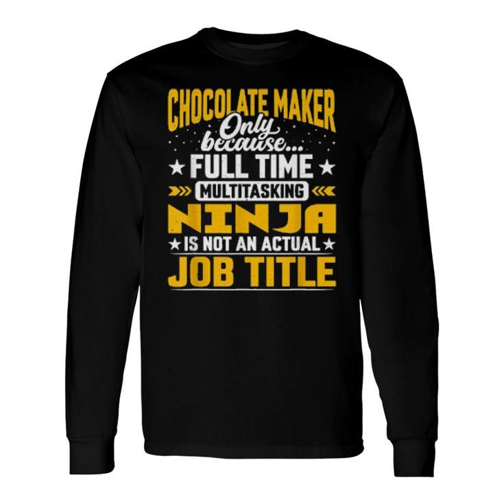 Chocolate Maker Job Title Chocolate Manufacturer Long Sleeve T-Shirt