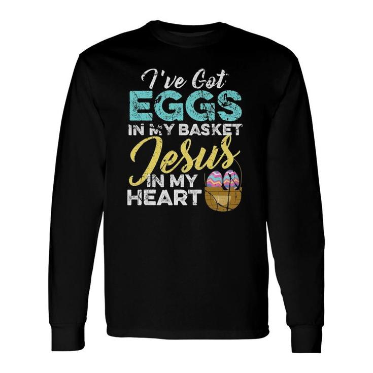 Christian Easter Eggs In My Basket And Jesus In My Heart Long Sleeve T-Shirt