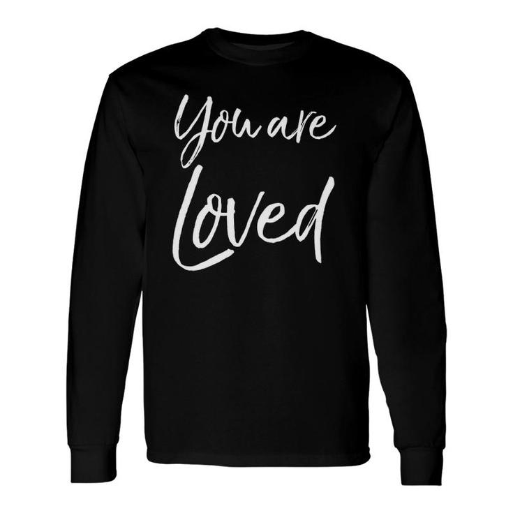 Christian Evangelism & Worship Quote You Are Loved Long Sleeve T-Shirt T-Shirt