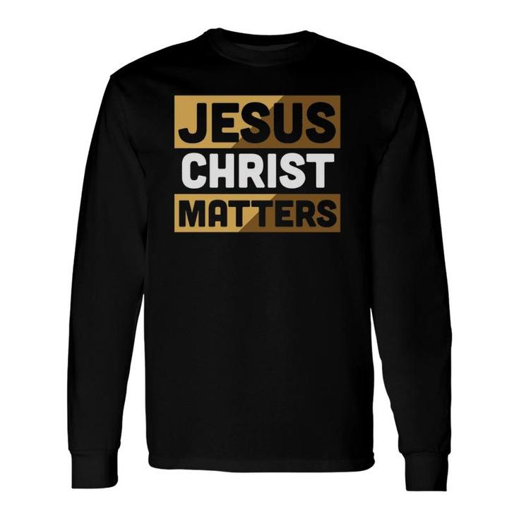 Christian Never Forget Jesus Christ Matters Long Sleeve T-Shirt T-Shirt