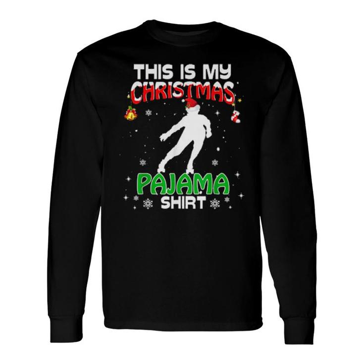 This Is My Christmas Pajama Xmas Rollerblading Holiday Long Sleeve T-Shirt