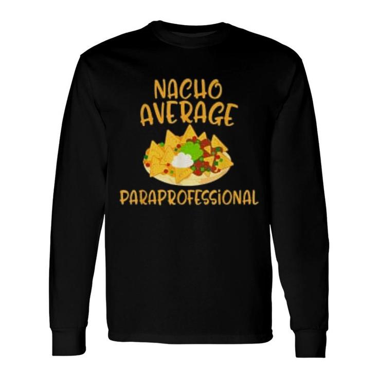 Cinco De Mayo Nacho Average Paraprofessional Mexican Fiesta Long Sleeve T-Shirt T-Shirt