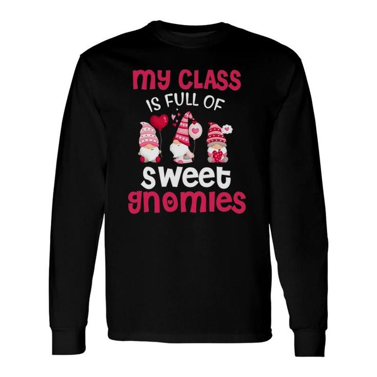 My Class Is Full Of Sweet Gnomies Valentines Day Teacher Long Sleeve T-Shirt T-Shirt