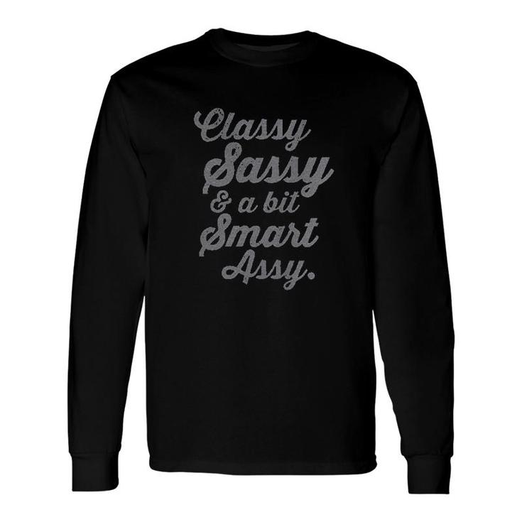Classy Sassy And A Bit Smart Assy Long Sleeve T-Shirt T-Shirt