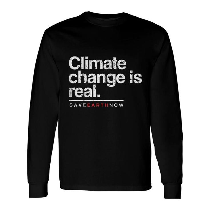 Climate Change Is Real Save Earth Now Long Sleeve T-Shirt T-Shirt