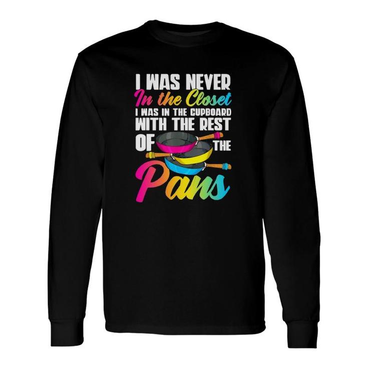 I Was Never In Closet I Was In Cupboard With The Pans Long Sleeve T-Shirt