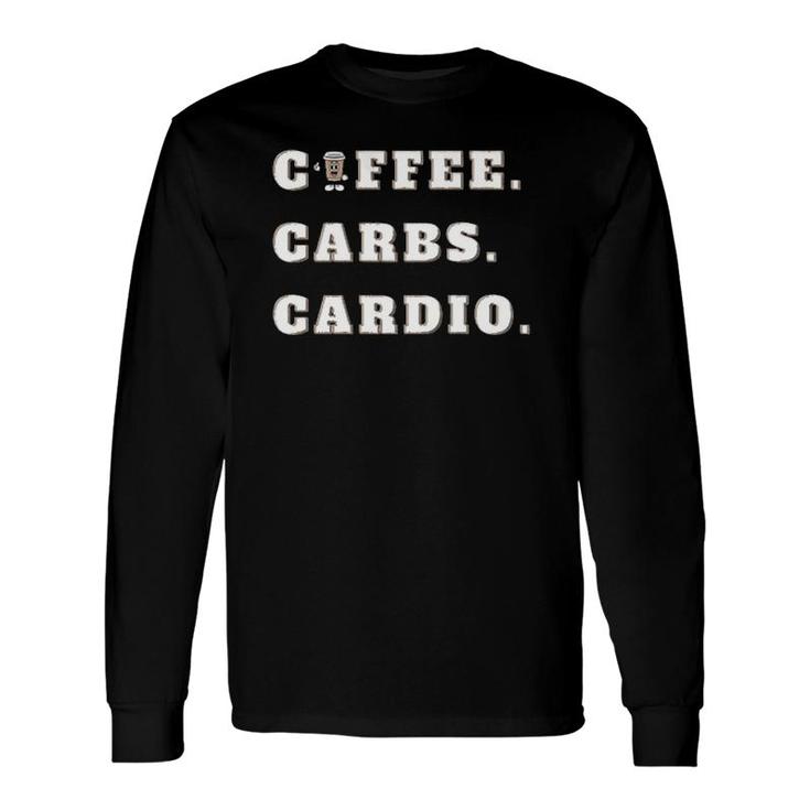 Coffee Carbs Cardio Long Sleeve T-Shirt T-Shirt