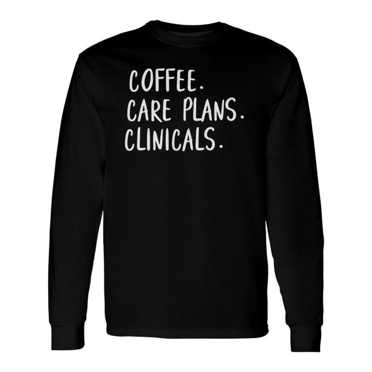 Coffee Care Plans Clinicals Future Nurse Tee Long Sleeve T-Shirt
