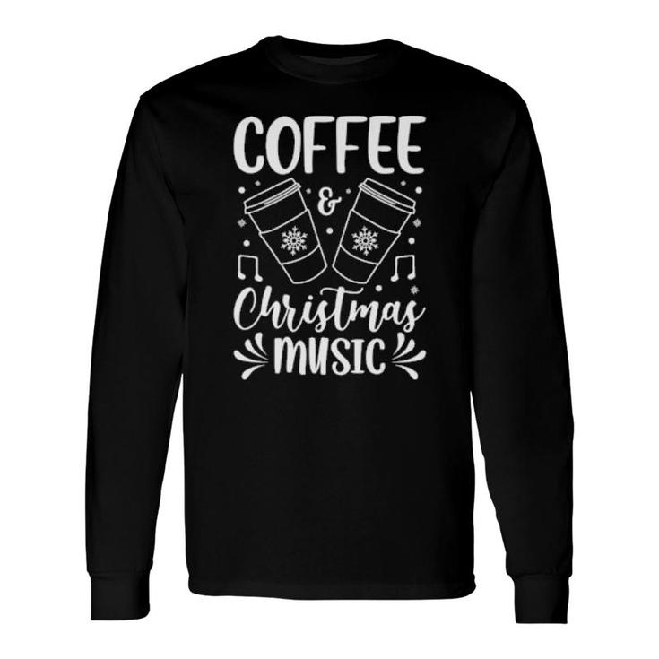 Coffee And Christmas Music Xmas Carols Fan Coffee Drinker Long Sleeve T-Shirt