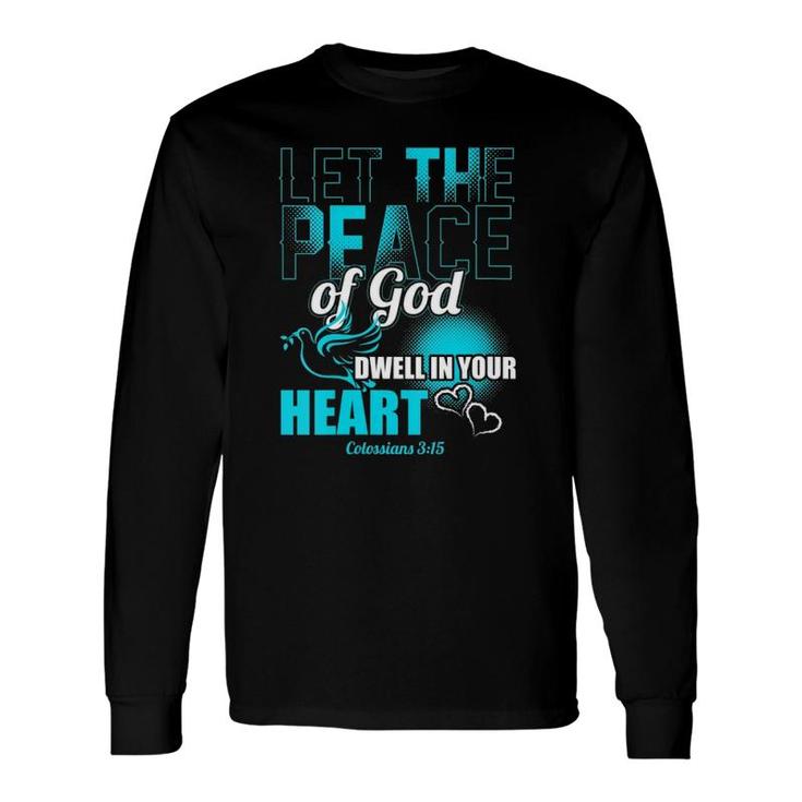 Colossians 315 Let The Peace Of God Dwell In Your Heart Long Sleeve T-Shirt T-Shirt