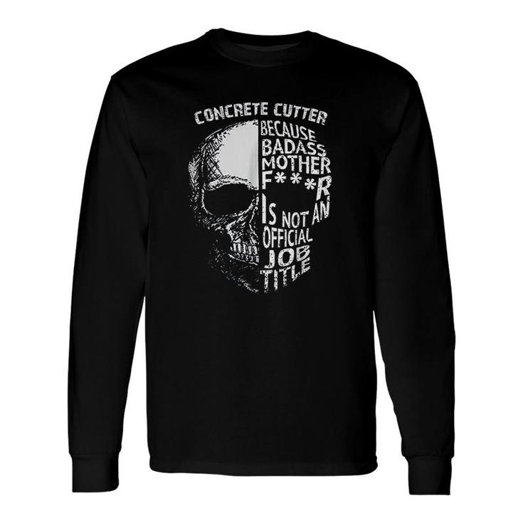 Concrete Cutter Official Job Title Long Sleeve T-Shirt