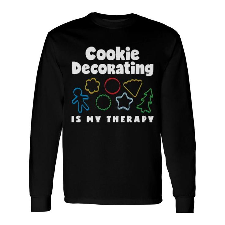 Cookie Decorating Is My Therapy Cookie Decorating Long Sleeve T-Shirt T-Shirt