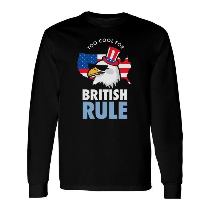 Too Cool For British Rule American Eagle Usa Flag Long Sleeve T-Shirt T-Shirt