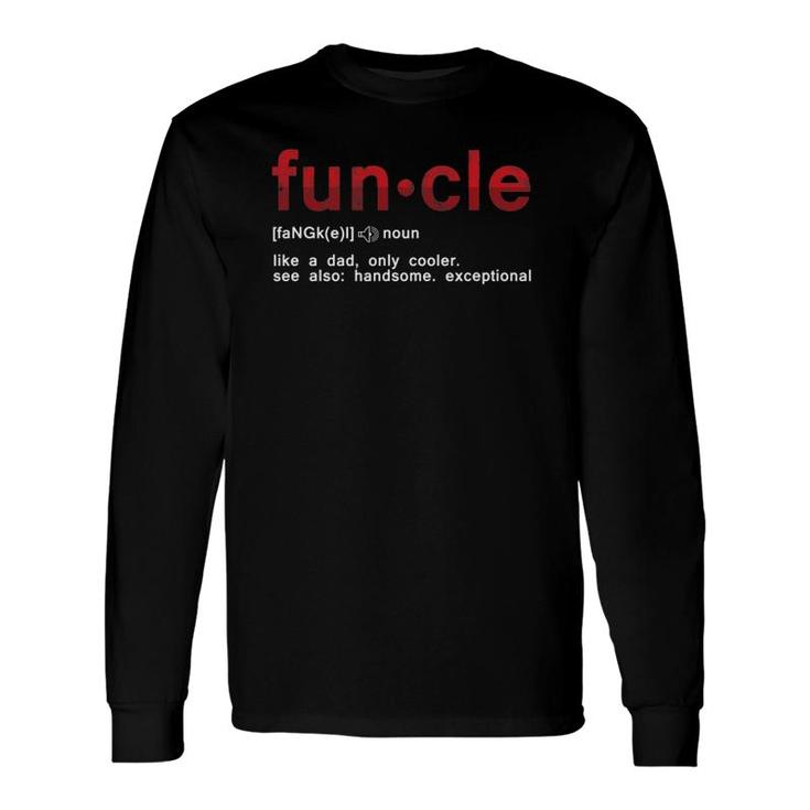 Cool Fun Uncle Fun Cle Like A Dad Definition Uncle Long Sleeve T-Shirt T-Shirt