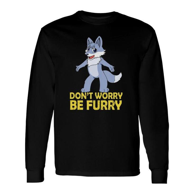 Cool Furry Gif Don't Worry Be Furry Long Sleeve T-Shirt T-Shirt