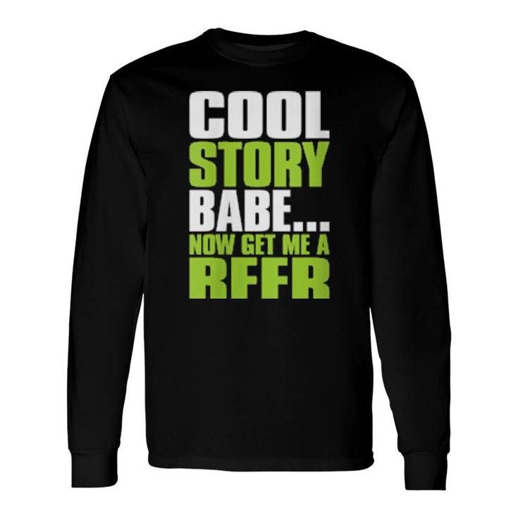 Cool Story Babe Now Get Me A Beer Drinking Long Sleeve T-Shirt