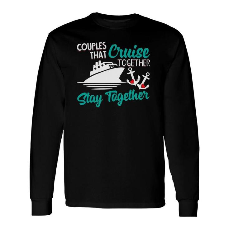 Couples That Cruise Together Stay Together Anniversary Vacay Long Sleeve T-Shirt T-Shirt