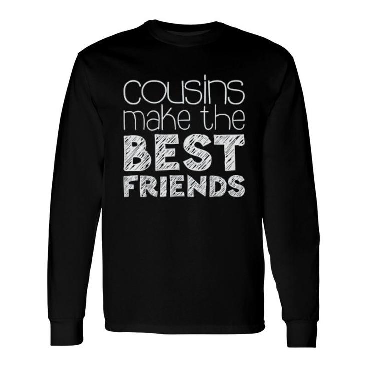 Cousins Make The Best Friends Long Sleeve T-Shirt T-Shirt