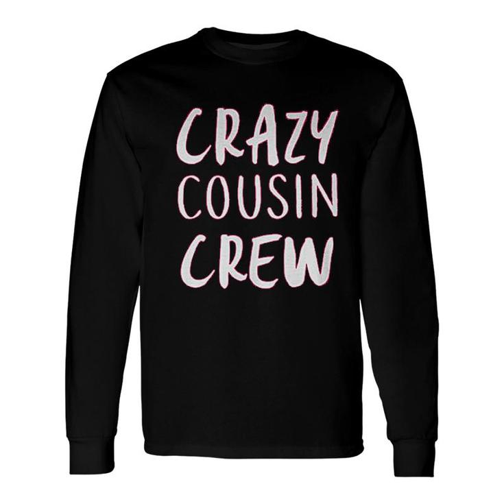 Crazy Cousin Crew Cute Long Sleeve T-Shirt T-Shirt