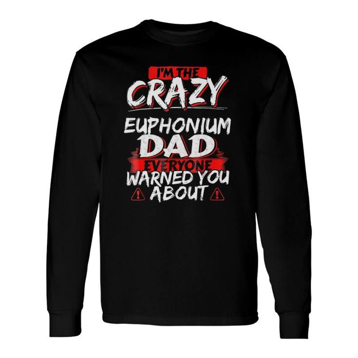 Crazy Euphonium Dad Hobby Long Sleeve T-Shirt T-Shirt
