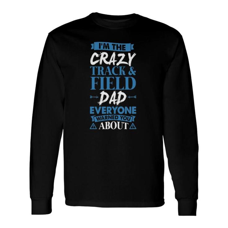 Crazy Track & Field Dad Everyone Warned You About Long Sleeve T-Shirt T-Shirt