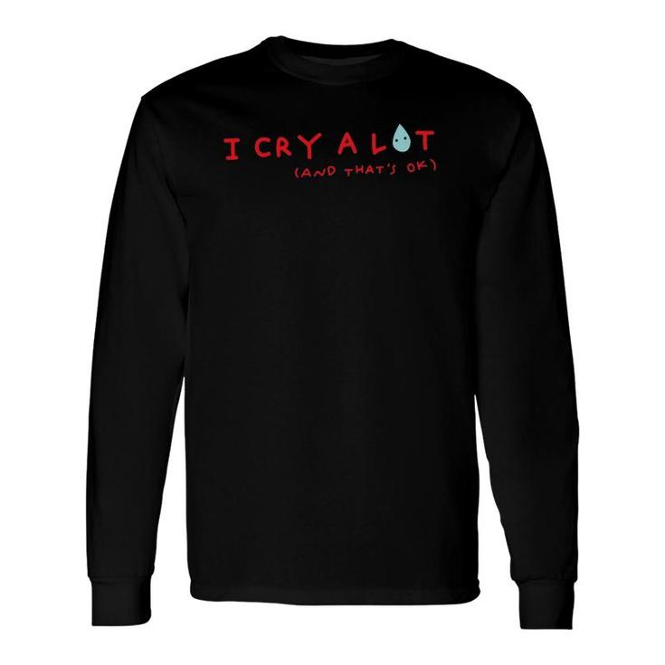 I Cry A Lot And That's Ok Saying Long Sleeve T-Shirt T-Shirt