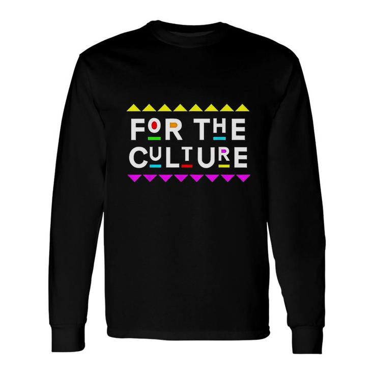 For The Culture Shirt 90s Style Long Sleeve T-Shirt