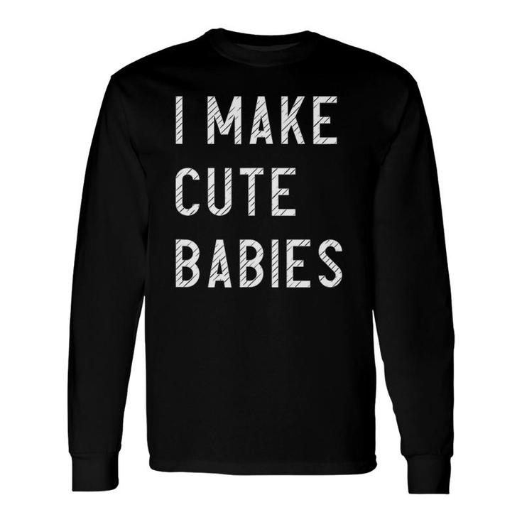 I Make Cute Babies Outfit For Father Long Sleeve T-Shirt T-Shirt