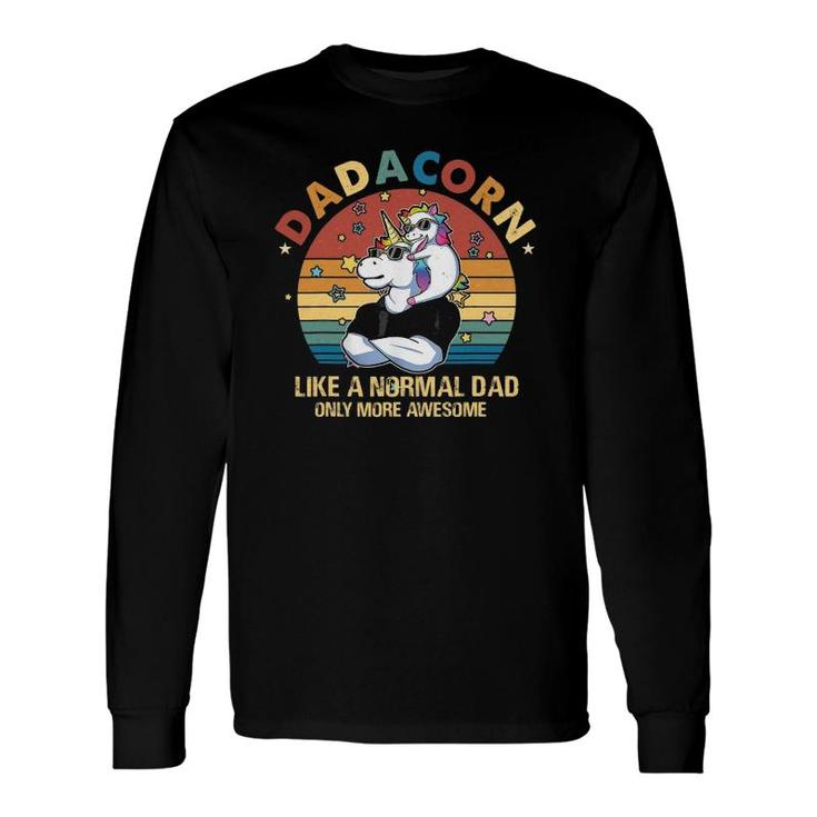Cute Dadacorn Like A Normal Dad Only More Awesome Long Sleeve T-Shirt T-Shirt