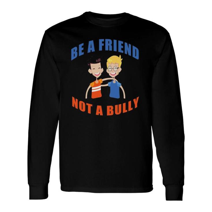 Cute Be A Friend Not A Bully Say No To Bullying Long Sleeve T-Shirt T-Shirt