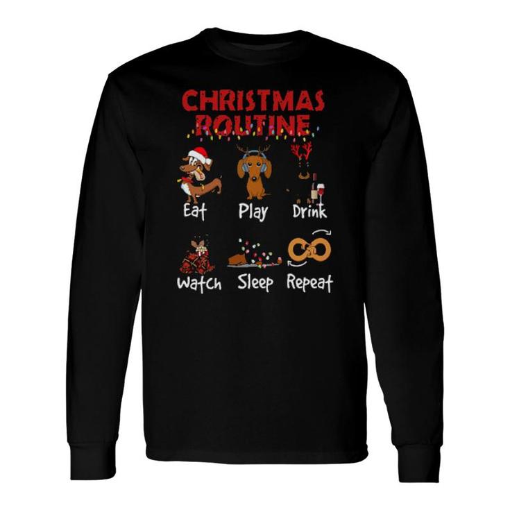 Dachshund Christmas Routine Eat Play Drink Watch Sleep Repeat Long Sleeve T-Shirt
