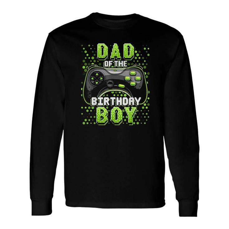 Dad Of The Birthday Boy Matching Video Gamer Birthday Party Green Long Sleeve T-Shirt