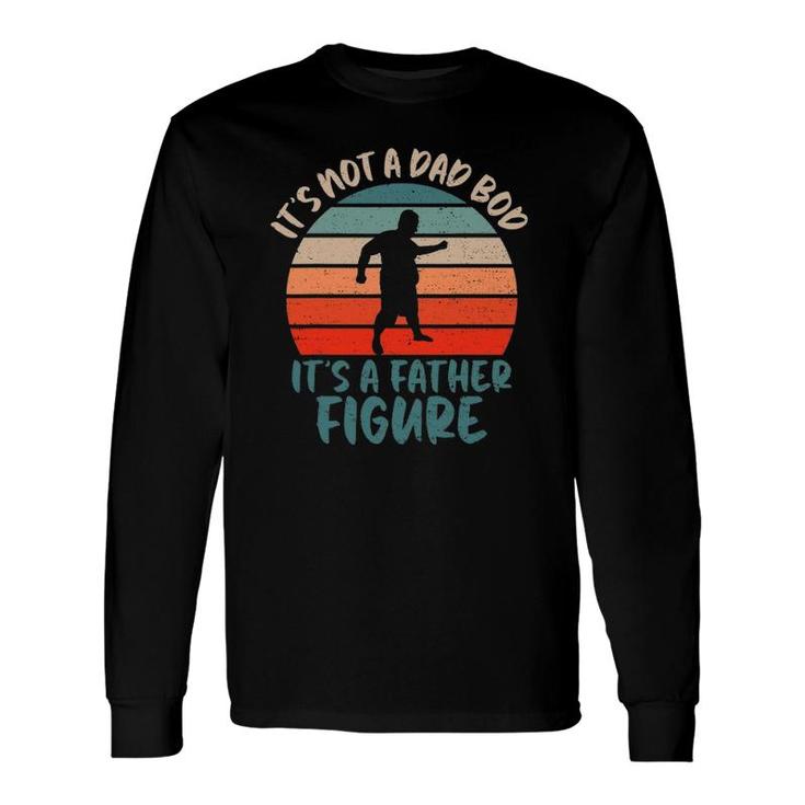 Dad Bod Fathers Day Tee It's Not A Dad Bod It's Father Figure Long Sleeve T-Shirt T-Shirt